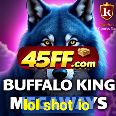 lol shot io